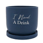 I Need A Drink Planter with Tray